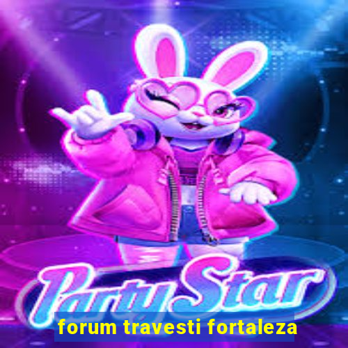 forum travesti fortaleza